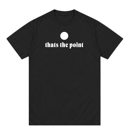 thats the point tee