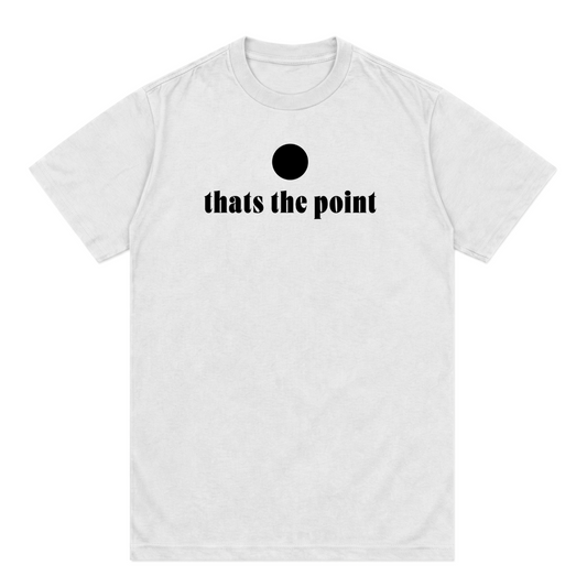 thats the point tee